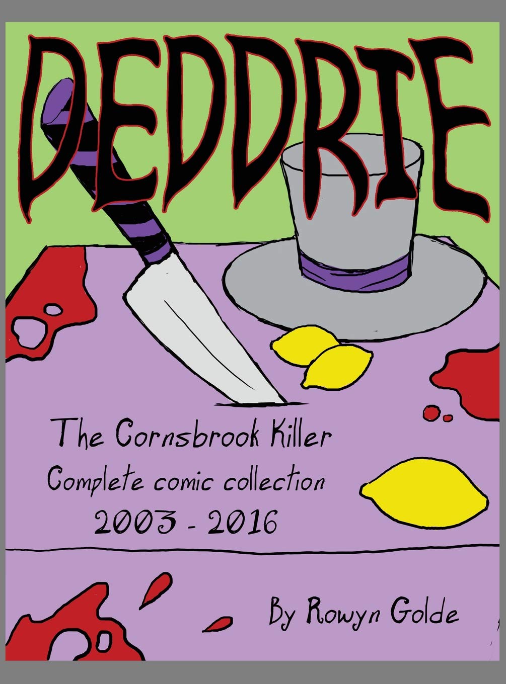 Deddrie; The Cornsbrook Killer: The Complete Comic Collection
Deddrie; The Cornsbrook Killer: The Complete Comic Collection