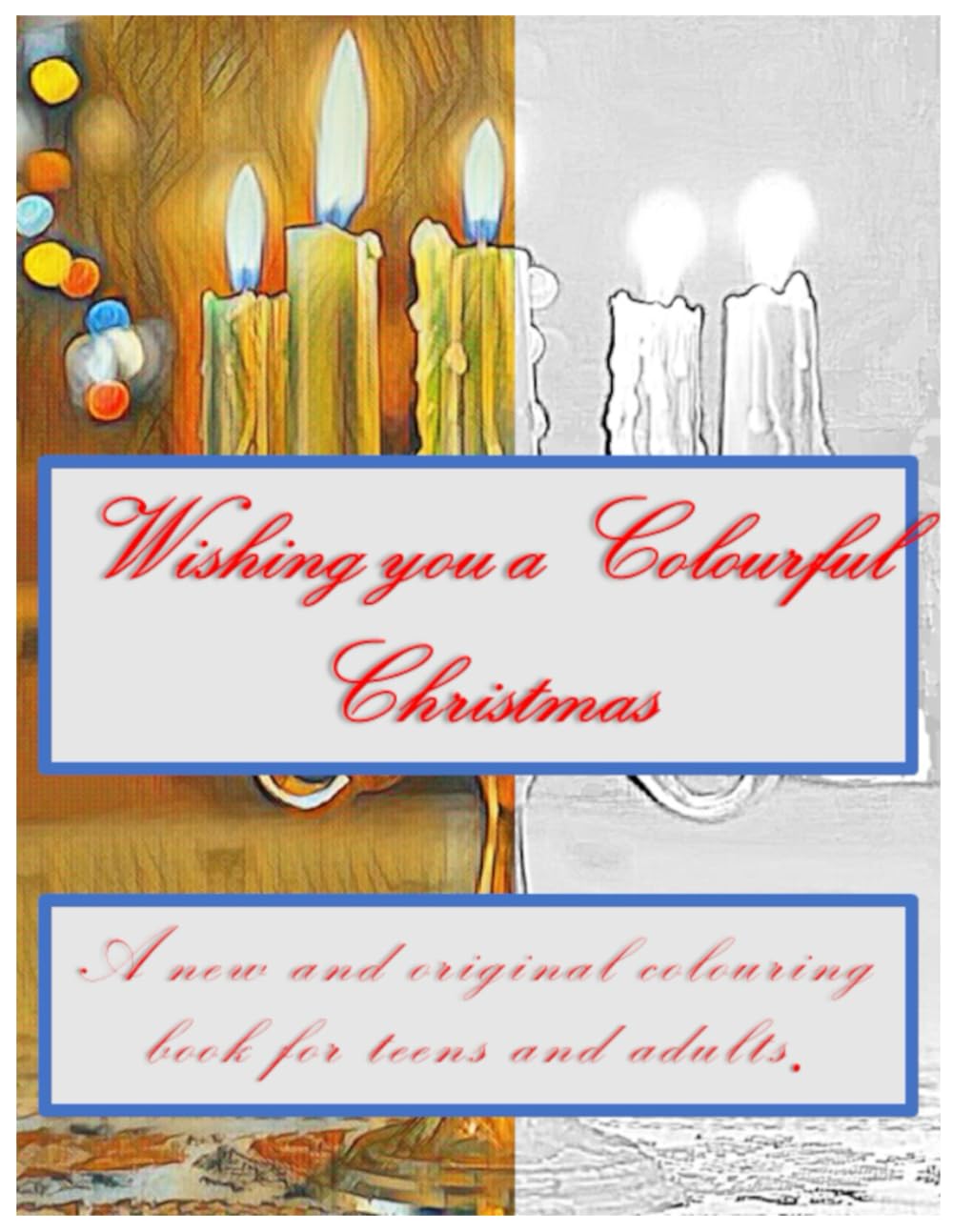 Wishing you a colorful Christmas: A new & original coloring book for teens and adults (Independently published)
Wishing you a colorful Christmas: A new & original coloring book for teens and adults (Independently published)