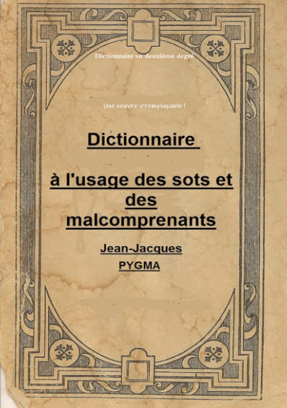 Dictionnaire à l'usage des sots et des malcomprenants (French Edition) (Lulu.com)
Dictionnaire à l'usage des sots et des malcomprenants (French Edition) (Lulu.com)