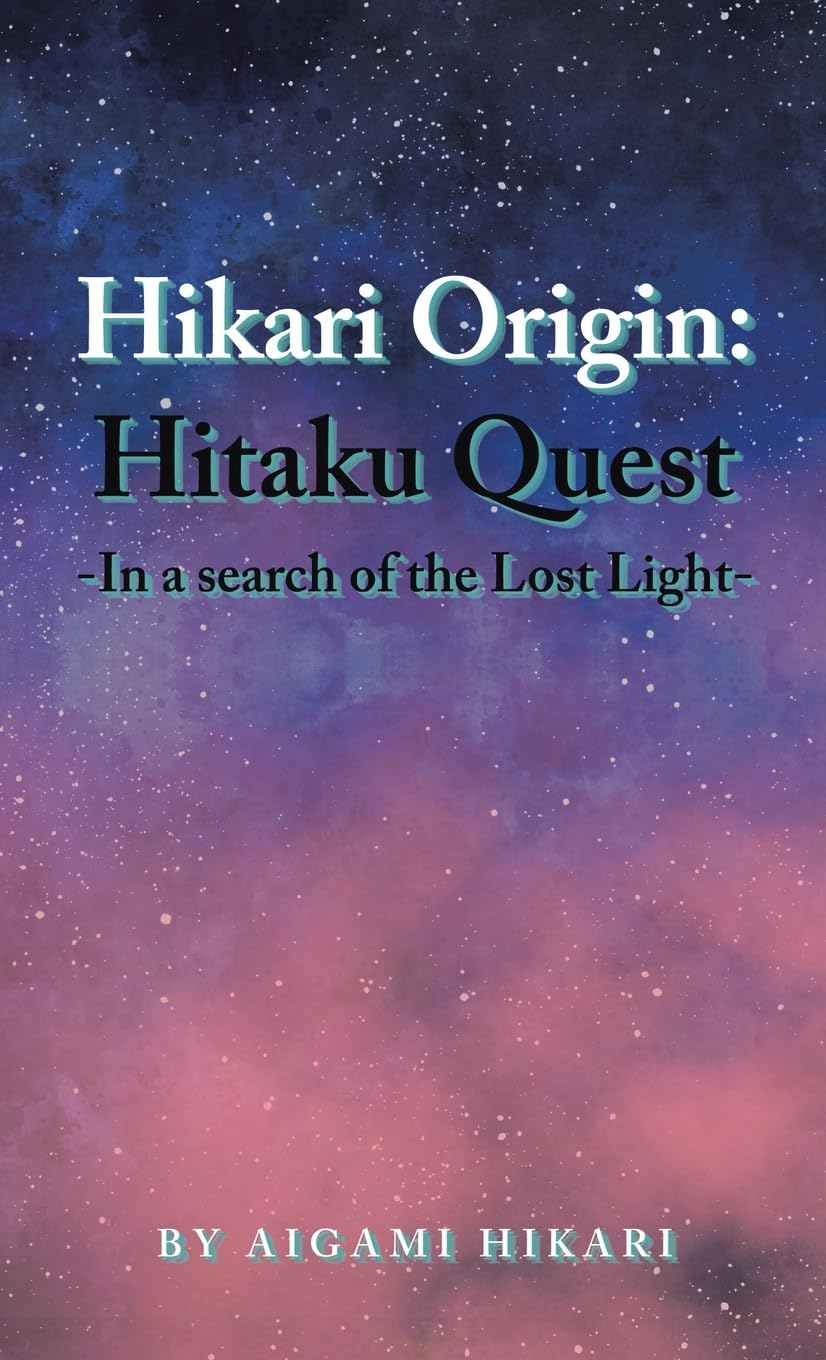 Hikari Origin: Hitaku Quest -In a Search of the Lost Light- (Partridge Publishing Singapore)
Hikari Origin: Hitaku Quest -In a Search of the Lost Light- (Partridge Publishing Singapore)