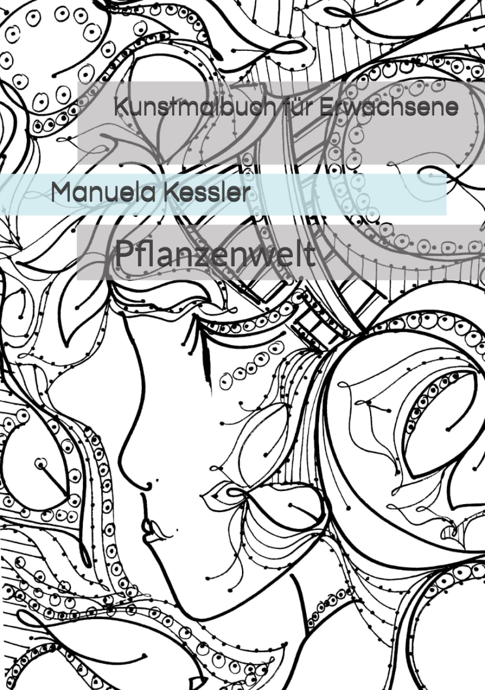 Kunstmalbuch für Erwachsene: Pflanzenwelt (German Edition) (Independently published)
Kunstmalbuch für Erwachsene: Pflanzenwelt (German Edition) (Independently published)