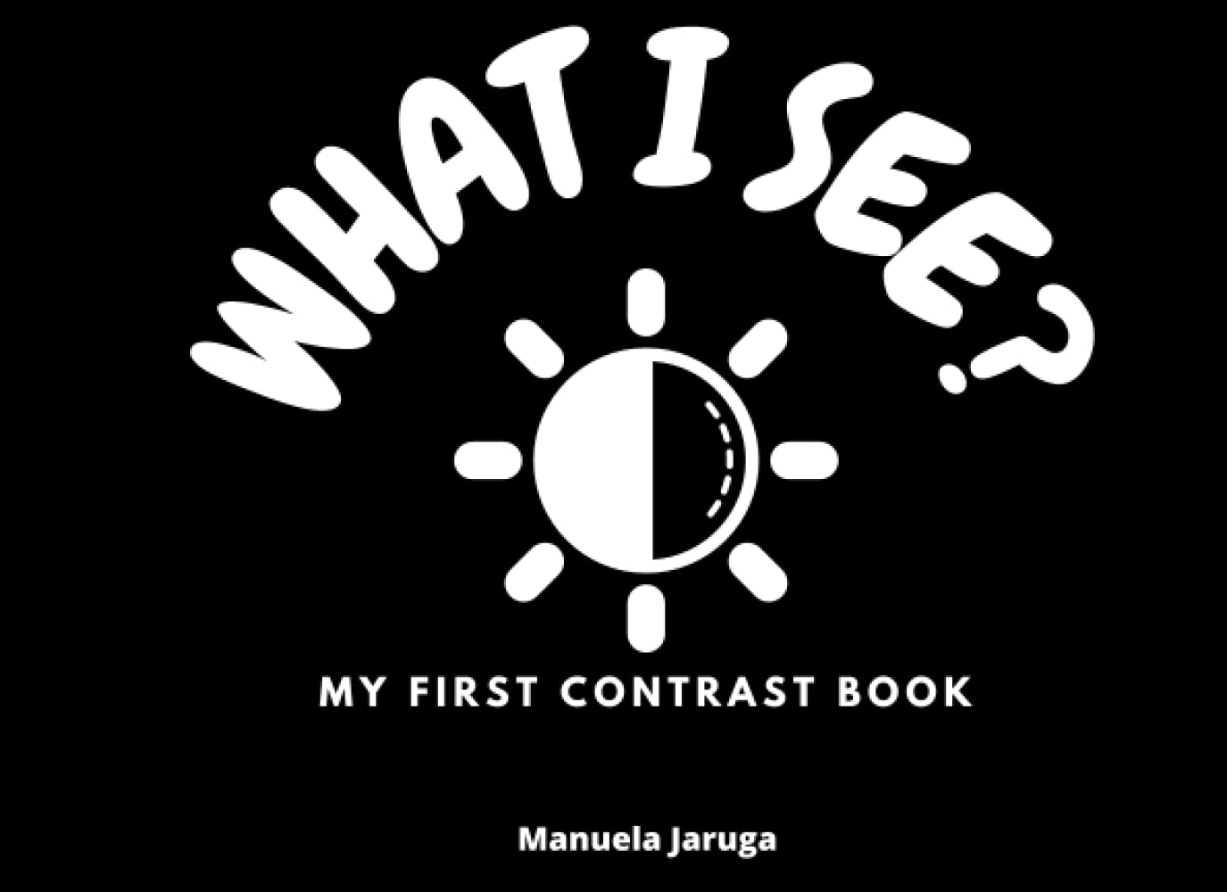 What I see: My first contrast book (Independently published)
What I see: My first contrast book (Independently published)