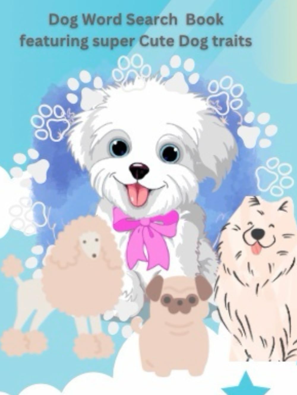 Super cute Dog Word Search: Word search book for adult and Teen featuring super cute Dog traits (Independently published)
Super cute Dog Word Search: Word search book for adult and Teen featuring super cute Dog traits (Independently published)