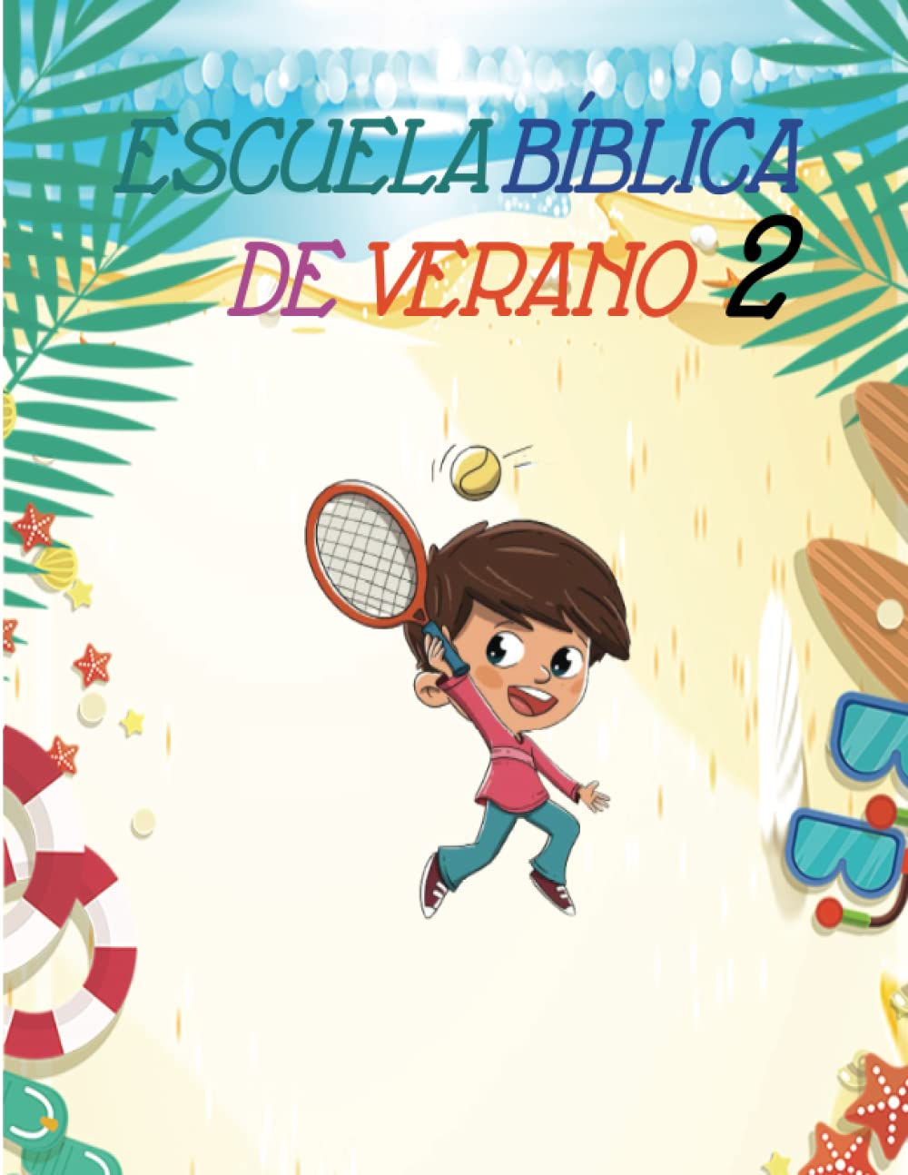 ESCUELA BÍBLICA DE VERANO: 2 EDICIÓN (Spanish Edition)
ESCUELA BÍBLICA DE VERANO: 2 EDICIÓN (Spanish Edition)