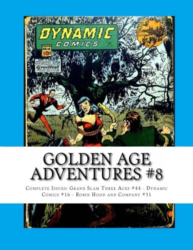 Golden Age Adventures #8: Complete Issues: Grand Slam Three Aces #44 - Dynamic Comics #16 - Robin Hood and Company #31 (CreateSpace Independent Publishing Platform)
Golden Age Adventures #8: Complete Issues: Grand Slam Three Aces #44 - Dynamic Comics #16 - Robin Hood and Company #31 (CreateSpace Independent Publishing Platform)