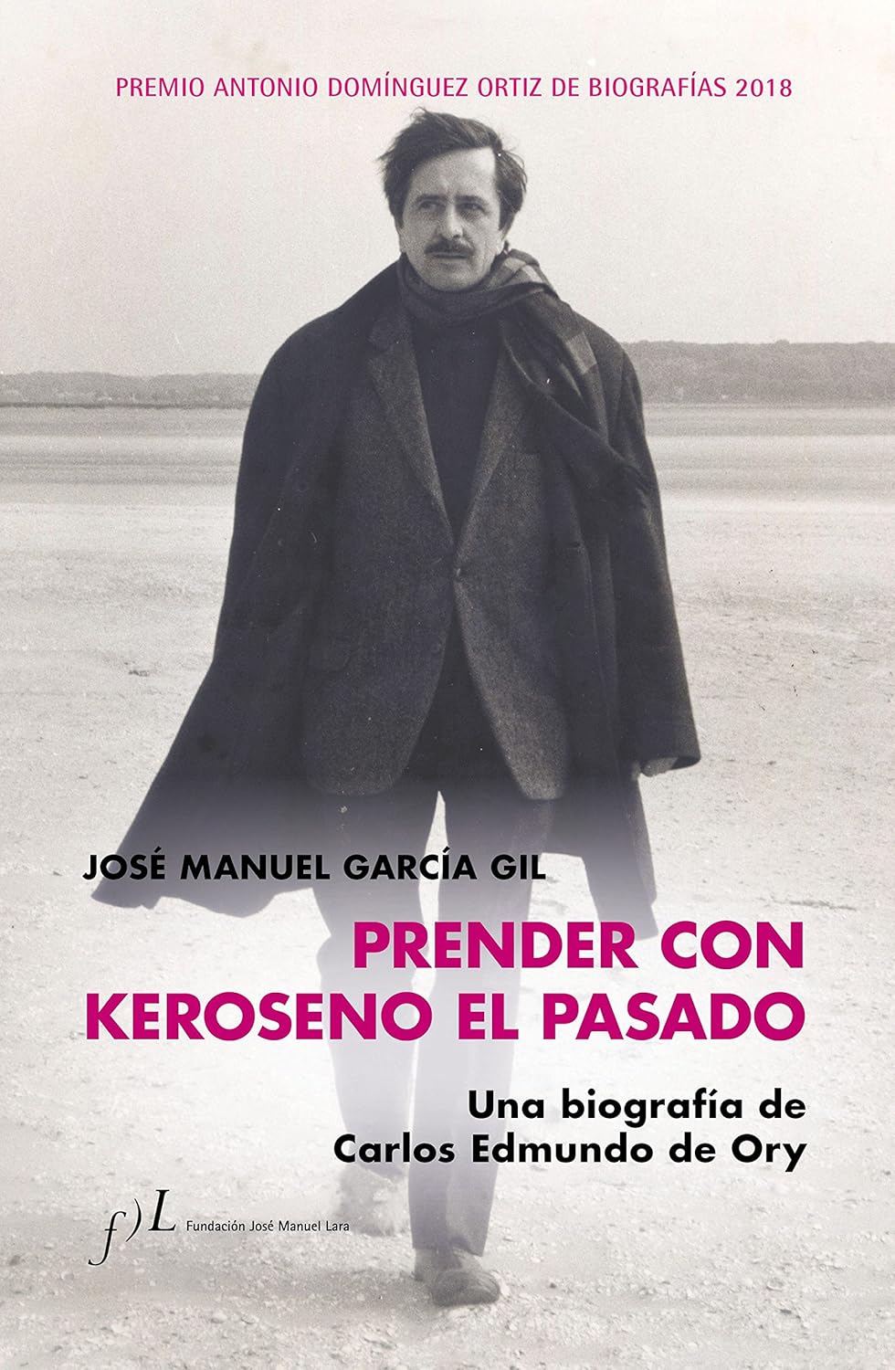 Prender con Keroseno el pasado. Una biografía de Carlos Edmundo de Ory: Premio Antonio Domínguez Ortiz de Biografías 2018 (Fundación José Manuel Lara)
Prender con Keroseno el pasado. Una biografía de Carlos Edmundo de Ory: Premio Antonio Domínguez Ortiz de Biografías 2018 (Fundación José Manuel Lara)