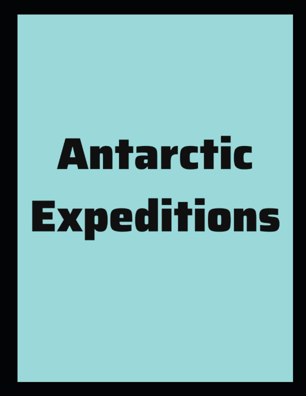 Antarctic Expeditions (Independently published)
Antarctic Expeditions (Independently published)