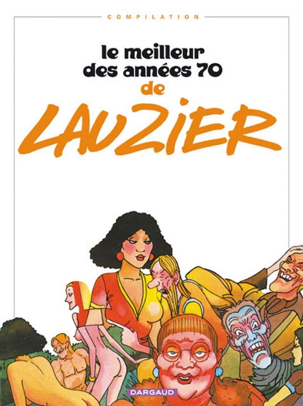 Le Meilleur des années 70 de Lauzier - Tome 0 - Le Meilleur des années 70 de Lauzier (DARGAUD)
Le Meilleur des années 70 de Lauzier - Tome 0 - Le Meilleur des années 70 de Lauzier (DARGAUD)
