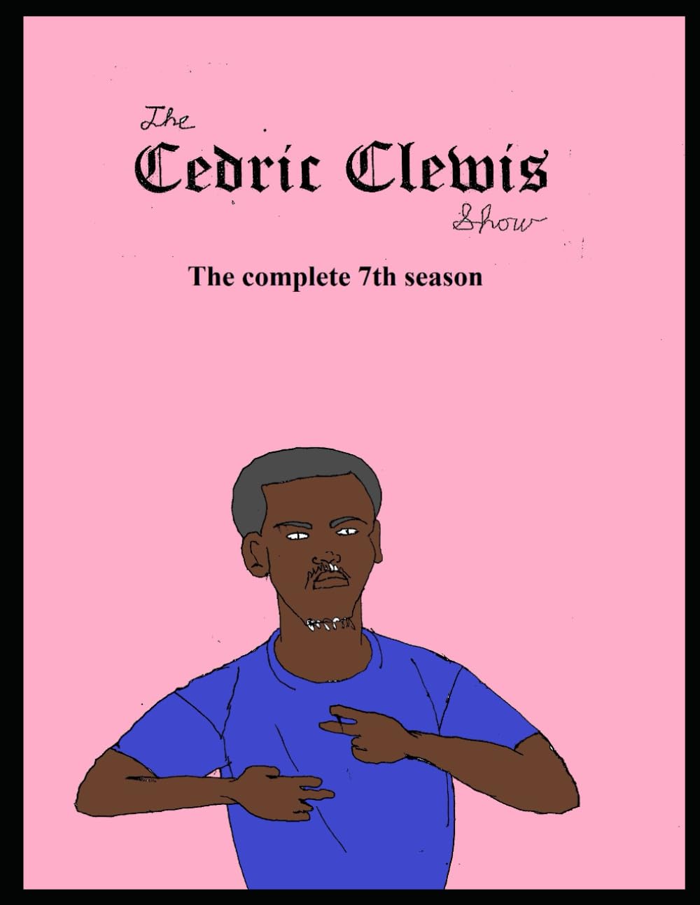 The Cedric Clewis Show The complete 7th season (Independently published)
The Cedric Clewis Show The complete 7th season (Independently published)