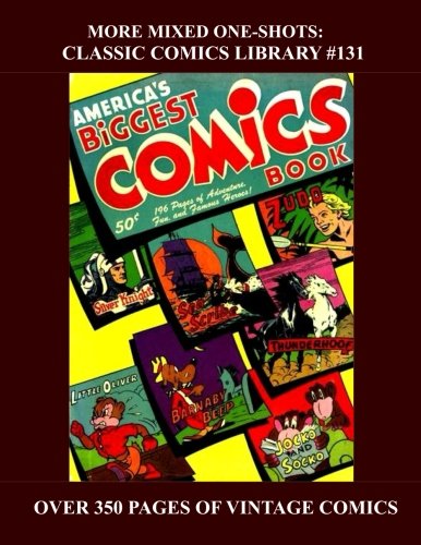 More Mixed One-Shots: Classic Comics Library #131: Vintage Comics That Offered a Little Bit Of Everything -- Over 350 Pages - All Stories - No Ads (CreateSpace Independent Publishing Platform)
More Mixed One-Shots: Classic Comics Library #131: Vintage Comics That Offered a Little Bit Of Everything -- Over 350 Pages - All Stories - No Ads (CreateSpace Independent Publishing Platform)