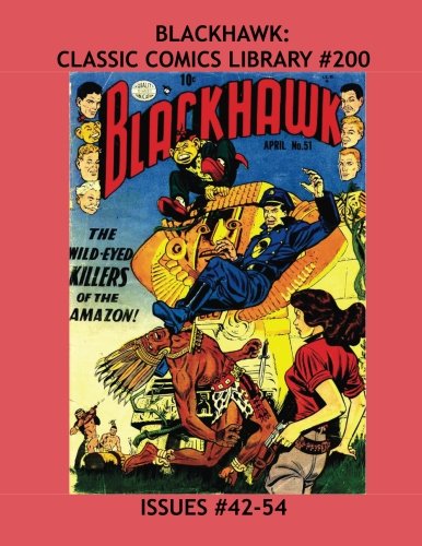Blackhawk: Classic Comics Library #200: All Blackhawk and Only Blackhawk Stories - From Issues #42-54 - Over 350 Pages - All Stories - No Ads (CreateSpace Independent Publishing Platform)
Blackhawk: Classic Comics Library #200: All Blackhawk and Only Blackhawk Stories - From Issues #42-54 - Over 350 Pages - All Stories - No Ads (CreateSpace Independent Publishing Platform)