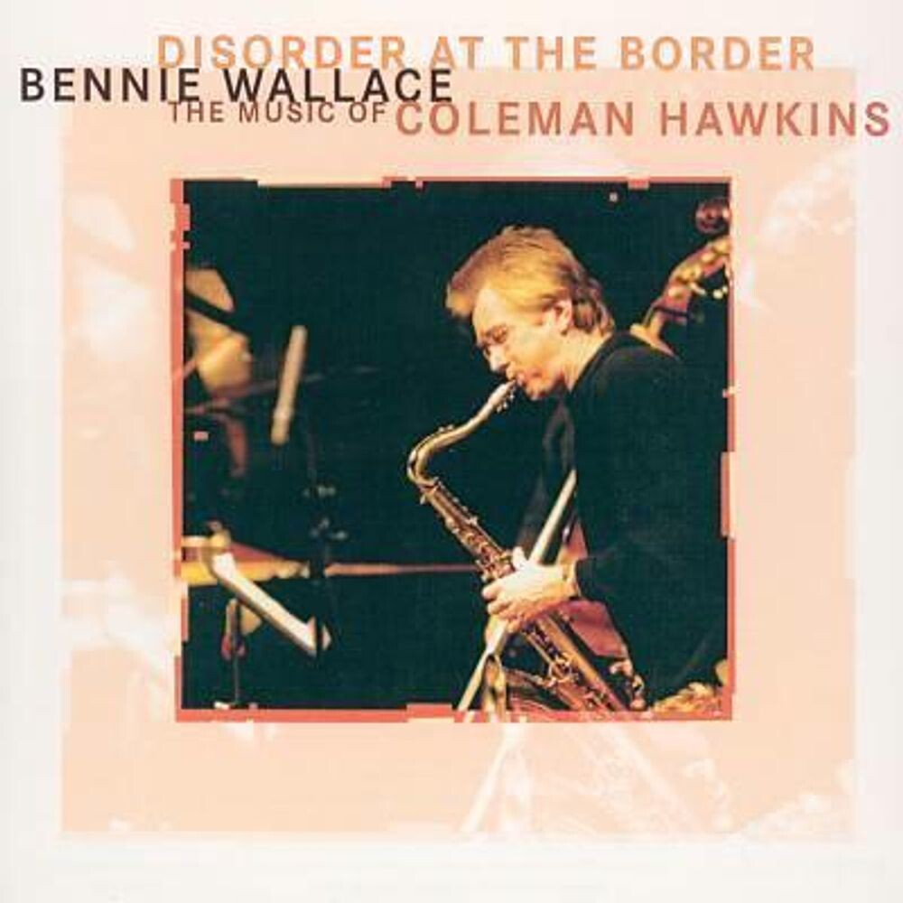 Диск CD Disorder At The Border: The Music of Coleman Hawkins - Bennie Wallace
Диск CD Disorder At The Border: The Music of Coleman Hawkins - Bennie Wallace