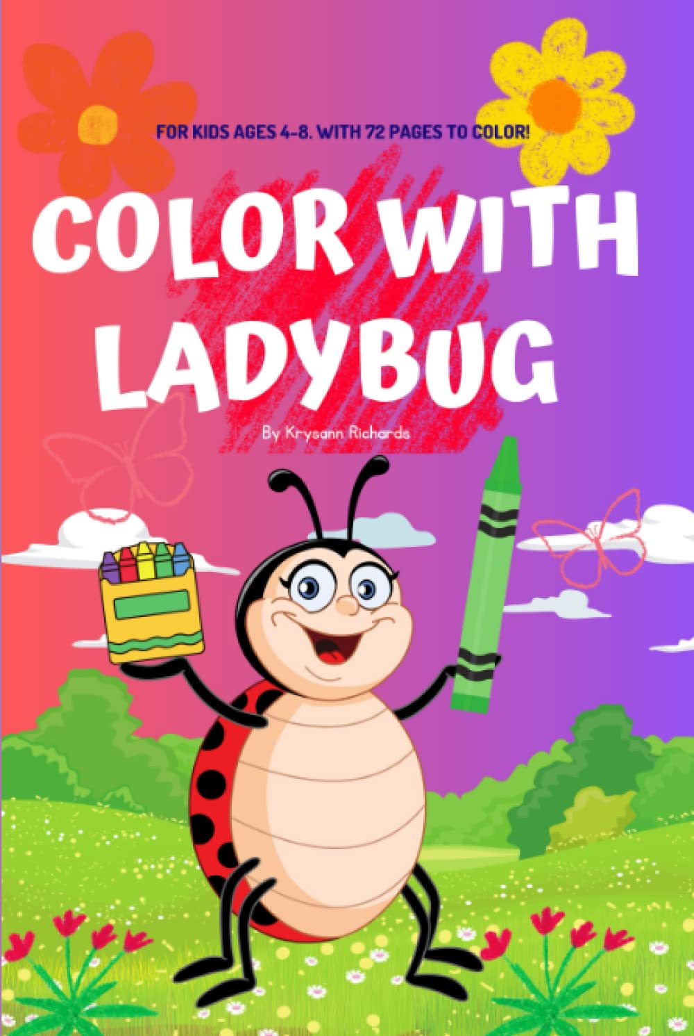 Color with Ladybug by Krysann Richards: For kids ages 4-8. With 72 pages to color! (Independently published)
Color with Ladybug by Krysann Richards: For kids ages 4-8. With 72 pages to color! (Independently published)