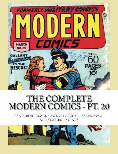 The Complete Modern Comics - Pt. 20: Featuring Blackhawk and Torchy - Issues #59-61 -- All Stories - No Ads (CreateSpace Independent Publishing Platform)
The Complete Modern Comics - Pt. 20: Featuring Blackhawk and Torchy - Issues #59-61 -- All Stories - No Ads (CreateSpace Independent Publishing Platform)