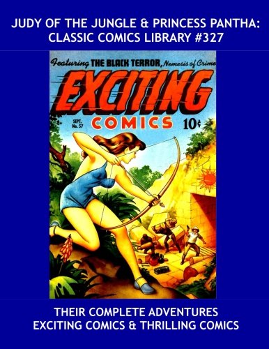 Judy Of The Jungle & Princess Pantha: Classic Comics Library #327: Their Complete Adventures From Exciting Comics & Thrilling Comics - Over 375 Pages - All Stories - No Ads (CreateSpace Independent Publishing Platform)
Judy Of The Jungle & Princess Pantha: Classic Comics Library #327: Their Complete Adventures From Exciting Comics & Thrilling Comics - Over 375 Pages - All Stories - No Ads (CreateSpace Independent Publishing Platform)