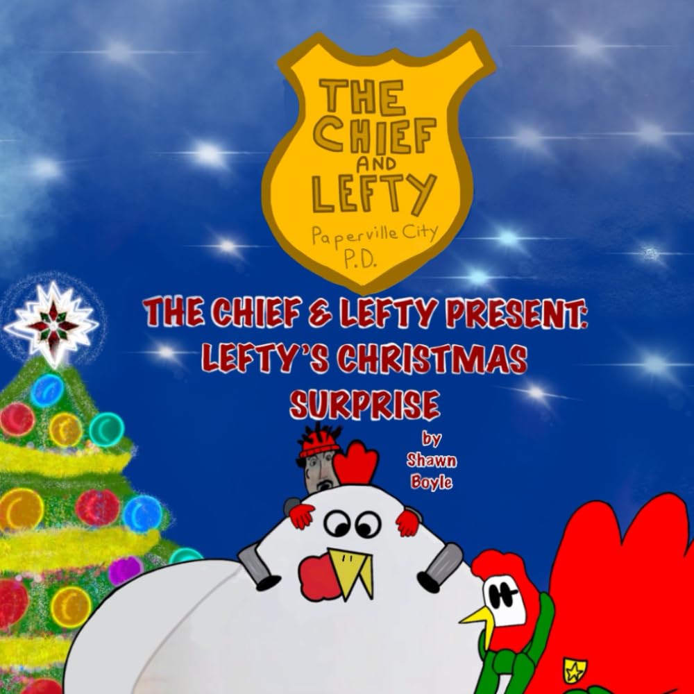 THE CHIEF & LEFTY PRESENT: LEFTY’S CHRISTMAS SURPRISE (The Chief and Lefty) (Independently published)
THE CHIEF & LEFTY PRESENT: LEFTY’S CHRISTMAS SURPRISE (The Chief and Lefty) (Independently published)
