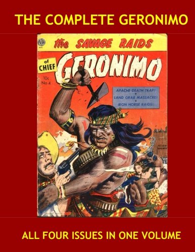 The Complete Geronimo: Thrilling Adventures of the Native American Warrior and Chief - All Four Issues in One Volume - All Stories - No Ads (CreateSpace Independent Publishing Platform)
The Complete Geronimo: Thrilling Adventures of the Native American Warrior and Chief - All Four Issues in One Volume - All Stories - No Ads (CreateSpace Independent Publishing Platform)
