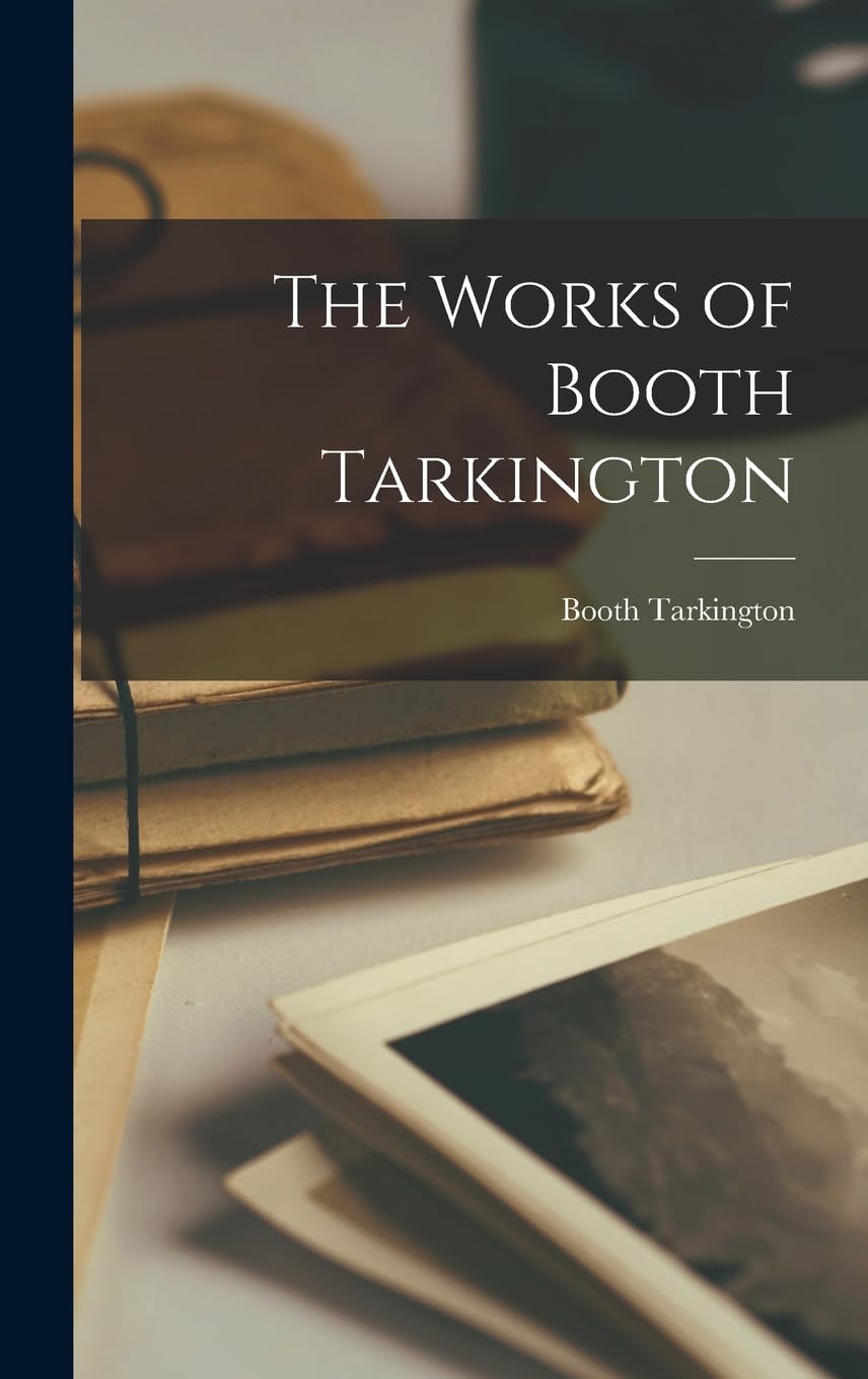The Works of Booth Tarkington (Legare Street Press)
The Works of Booth Tarkington (Legare Street Press)