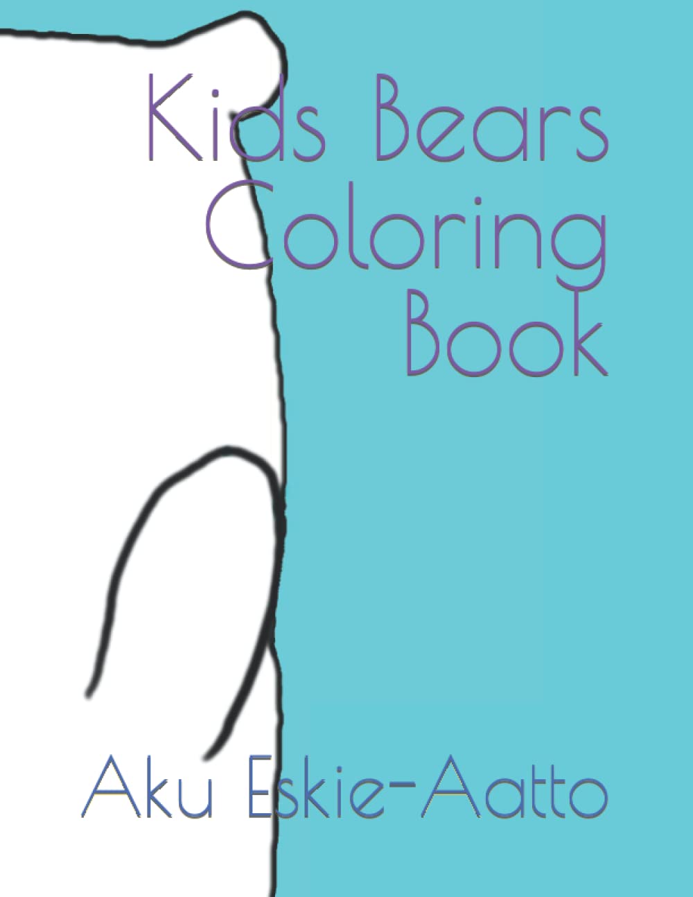 Kids Bears Coloring Book: by Aku Eskie-Aatto (Independently published)
Kids Bears Coloring Book: by Aku Eskie-Aatto (Independently published)
