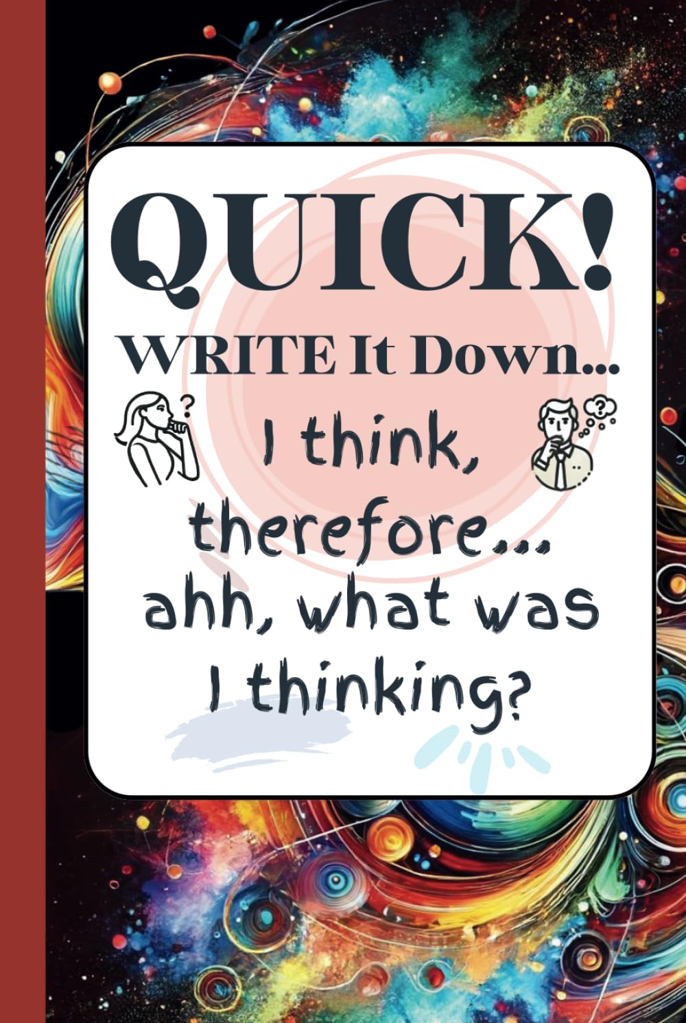 Quick! Write it down...: I think, therefore... ahh, what was I thinking - BLACK (Independently published)
Quick! Write it down...: I think, therefore... ahh, what was I thinking - BLACK (Independently published)