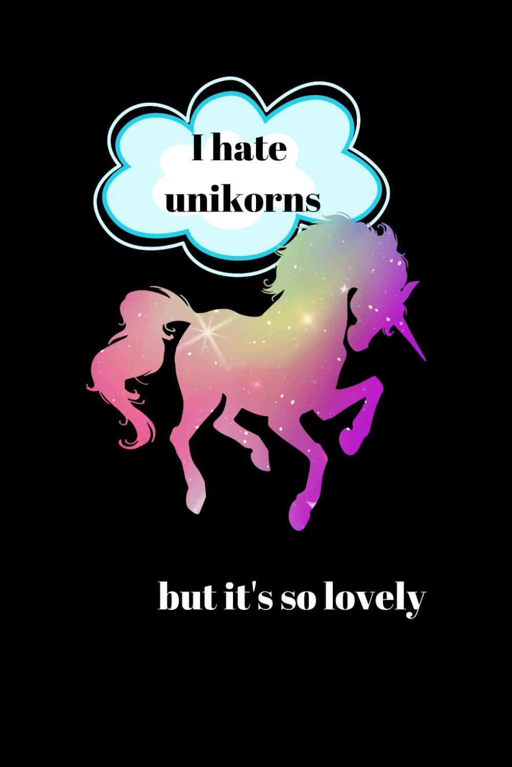 I hate unicorns but it's so lovely (Independently published)
I hate unicorns but it's so lovely (Independently published)