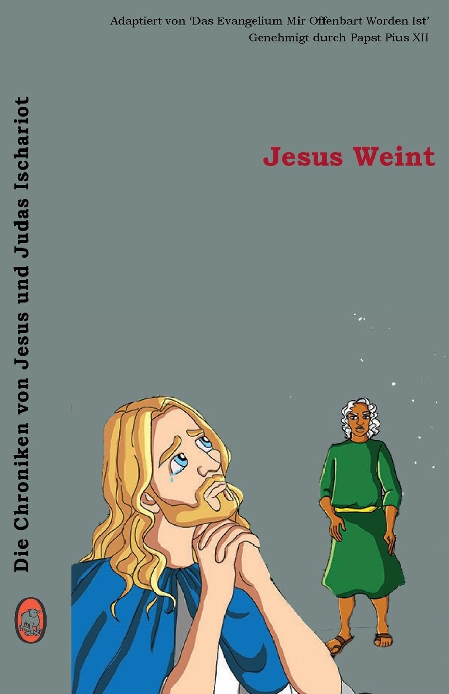 Jesus Weint (Die Chroniken von Jesus und Judas Ischariot) (German Edition) (CreateSpace Independent Publishing Platform)
Jesus Weint (Die Chroniken von Jesus und Judas Ischariot) (German Edition) (CreateSpace Independent Publishing Platform)