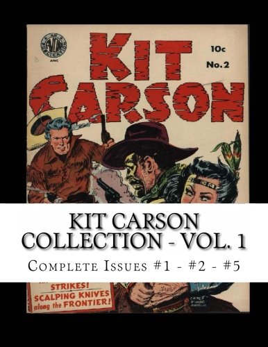 Kit Carson Collection - Vol. 1: Complete Issues #1 - #2 - #5 (CreateSpace Independent Publishing Platform)
Kit Carson Collection - Vol. 1: Complete Issues #1 - #2 - #5 (CreateSpace Independent Publishing Platform)
