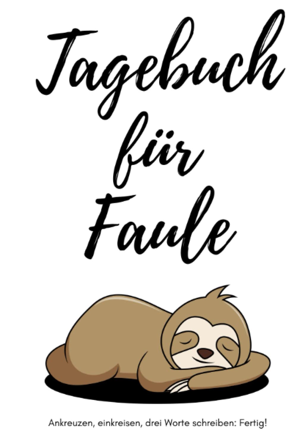 Tagebuch für Faule (Hardcover) - Ankreuzen, einkreisen, drei Worte schreiben: Fertig!: Tagebuch für Minimalisten und witzige Geschenkidee für faule Menschen (German Edition) (Independently published)
Tagebuch für Faule (Hardcover) - Ankreuzen, einkreisen, drei Worte schreiben: Fertig!: Tagebuch für Minimalisten und witzige Geschenkidee für faule Menschen (German Edition) (Independently published)