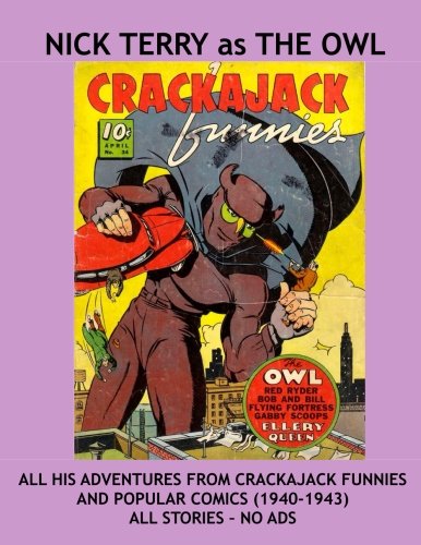 Nick Terry as The Owl: His Complete Adventures From Crackajack Funnies (1940-1941) and Popular Comics (1942-1943) All Stories - No Ads
Nick Terry as The Owl: His Complete Adventures From Crackajack Funnies (1940-1941) and Popular Comics (1942-1943) All Stories - No Ads