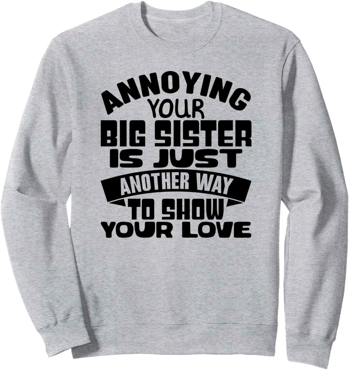 Еще один способ порадовать проблемную старшую сестру - забавная толстовка с надписью «Сестра» Annoying Your Big Sister Is Just Another Way, серый
Еще один способ порадовать проблемную старшую сестру - забавная толстовка с надписью «Сестра» Annoying Your Big Sister Is Just Another Way, серый