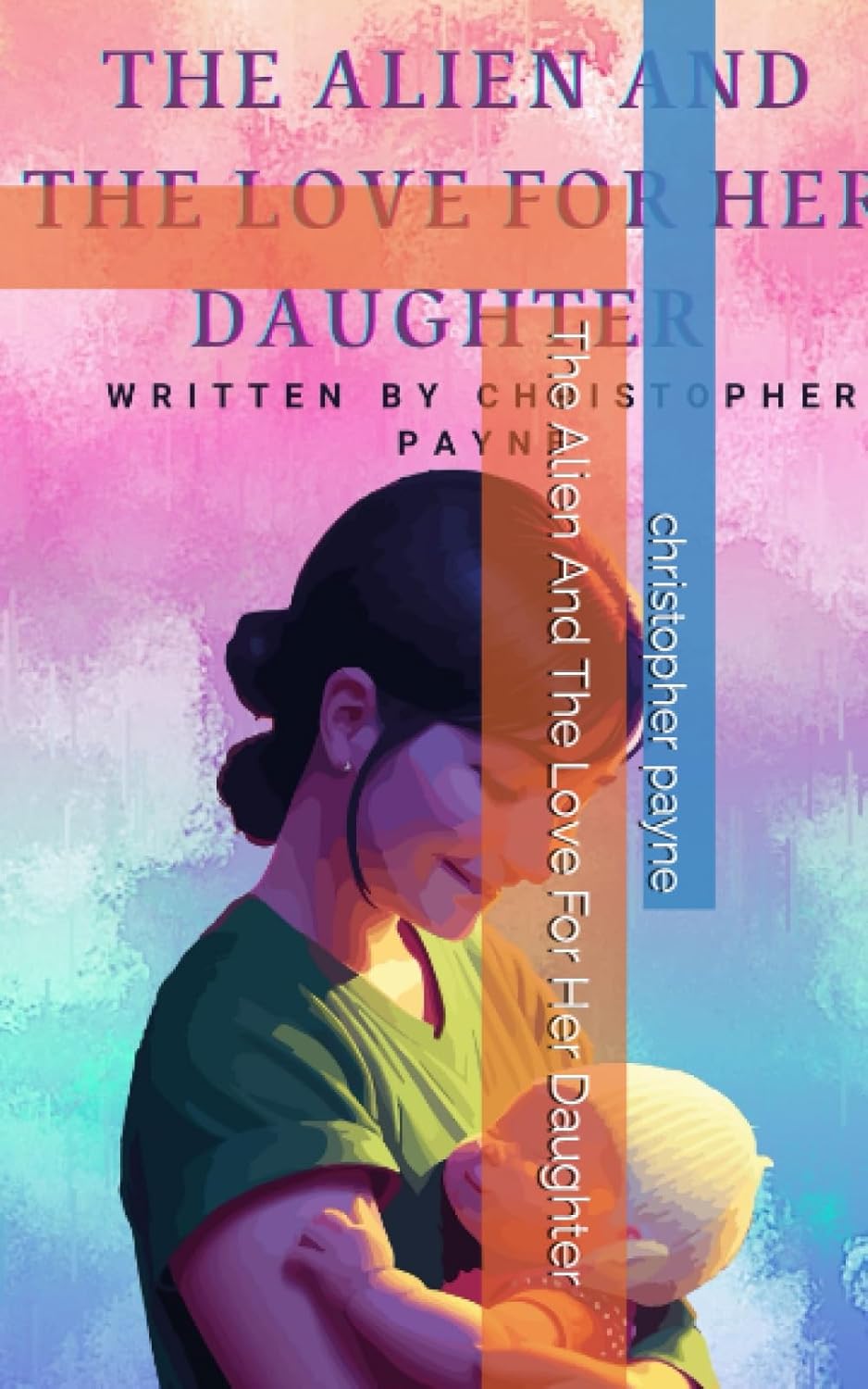 The Alien And The Love For Her Daughter (Independently published)
The Alien And The Love For Her Daughter (Independently published)