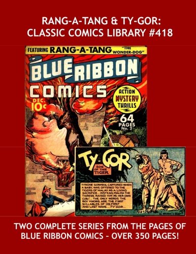 Rang-A-Tang & Ty-Gor: Classic Comics Library #418: Their Complete Adventures From Blue Ribbon Comics -- Over 350 Pages of Animal Action -- All Stories -- No Ads (CreateSpace Independent Publishing Platform)
Rang-A-Tang & Ty-Gor: Classic Comics Library #418: Their Complete Adventures From Blue Ribbon Comics -- Over 350 Pages of Animal Action -- All Stories -- No Ads (CreateSpace Independent Publishing Platform)
