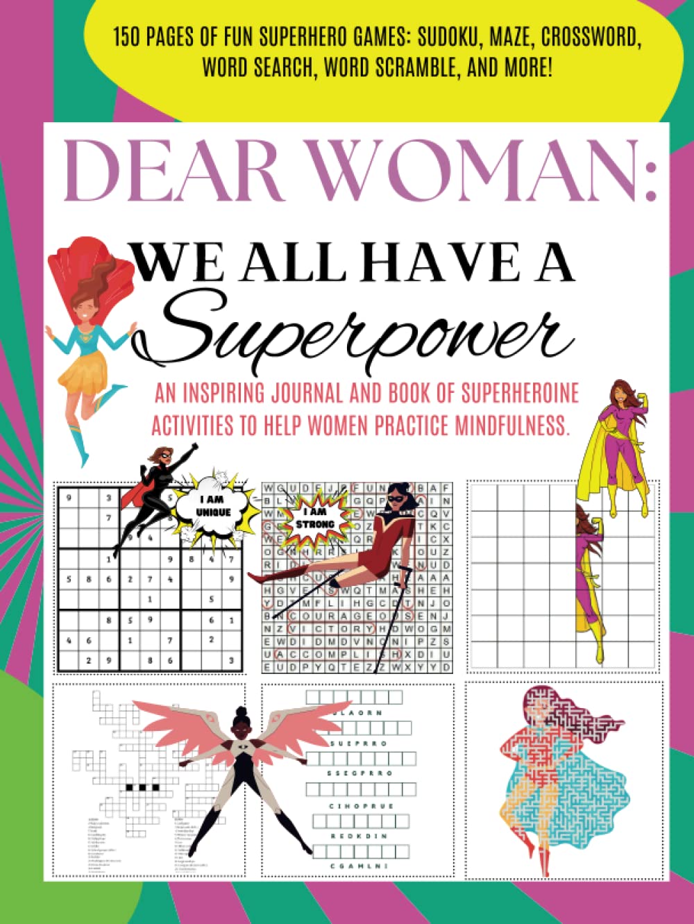Dear Woman: We All Have A Superpower.: An Inspiring Journal and Book of Superheroine Activities to Help Women Practice Mindfulness. Features Mandala ... Word Scrambles, and Drawings to Complete (Independently published)
Dear Woman: We All Have A Superpower.: An Inspiring Journal and Book of Superheroine Activities to Help Women Practice Mindfulness. Features Mandala ... Word Scrambles, and Drawings to Complete (Independently published)