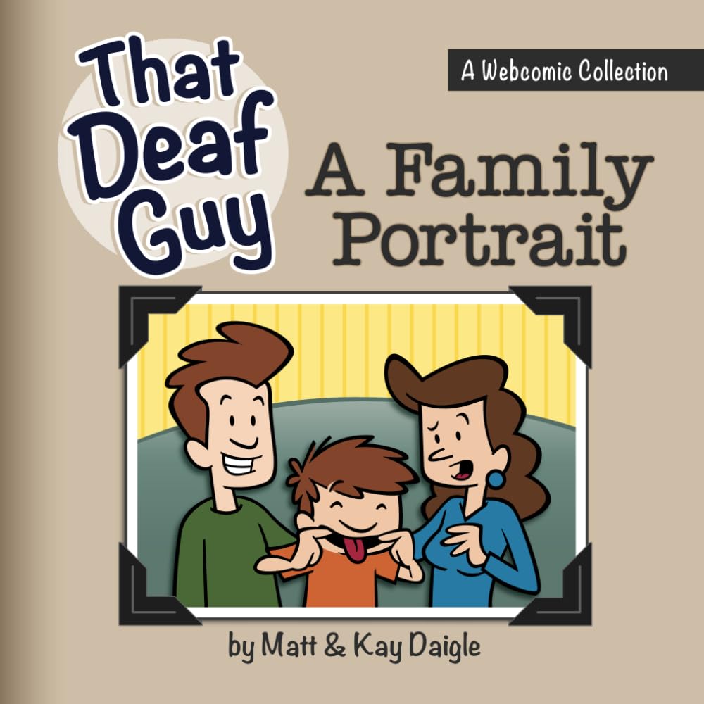 That Deaf Guy: A Family Portrait: A Webcomic Collection (" That Deaf Guy" A Webcomic Collection) (Independently published)
That Deaf Guy: A Family Portrait: A Webcomic Collection (" That Deaf Guy" A Webcomic Collection) (Independently published)
