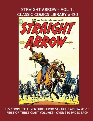Straight Arrow - Vol. 1: Classic Comics Library #420: The Comanche Hero of the Wild West - Exciting Golden Age Comic Action -Over 350 Pages - All Straight Arrow Stories (CreateSpace Independent Publishing Platform)
Straight Arrow - Vol. 1: Classic Comics Library #420: The Comanche Hero of the Wild West - Exciting Golden Age Comic Action -Over 350 Pages - All Straight Arrow Stories (CreateSpace Independent Publishing Platform)