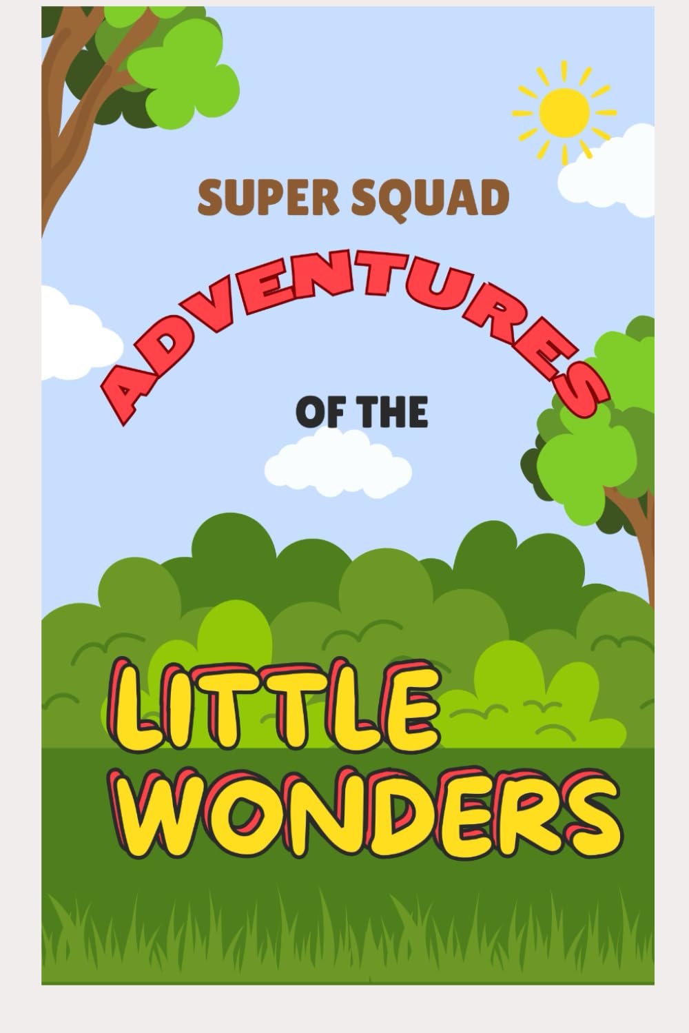 Super Squad: Adventures of The Little Wonders (Independently published)
Super Squad: Adventures of The Little Wonders (Independently published)