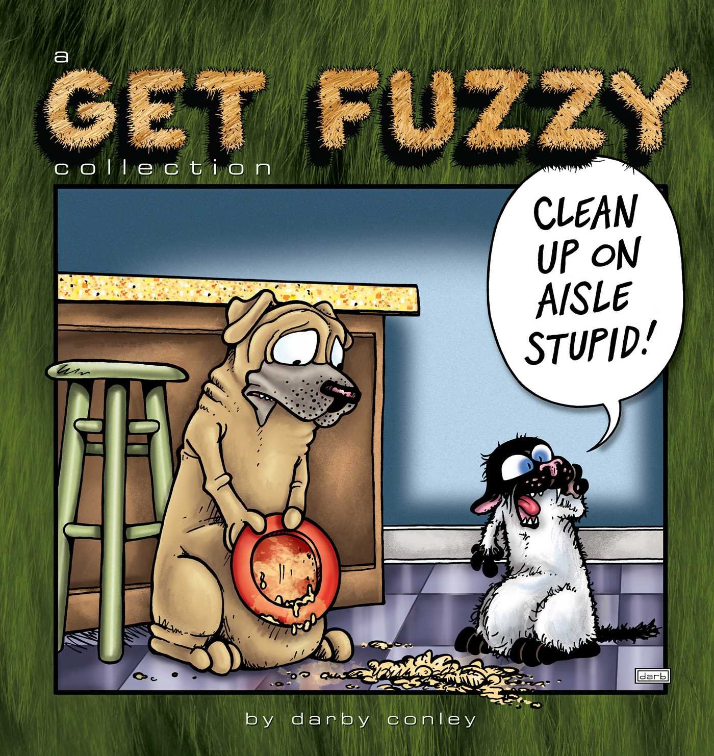 Clean Up on Aisle Stupid: A Get Fuzzy Collection (Volume 23) (Andrews McMeel Publishing)
Clean Up on Aisle Stupid: A Get Fuzzy Collection (Volume 23) (Andrews McMeel Publishing)