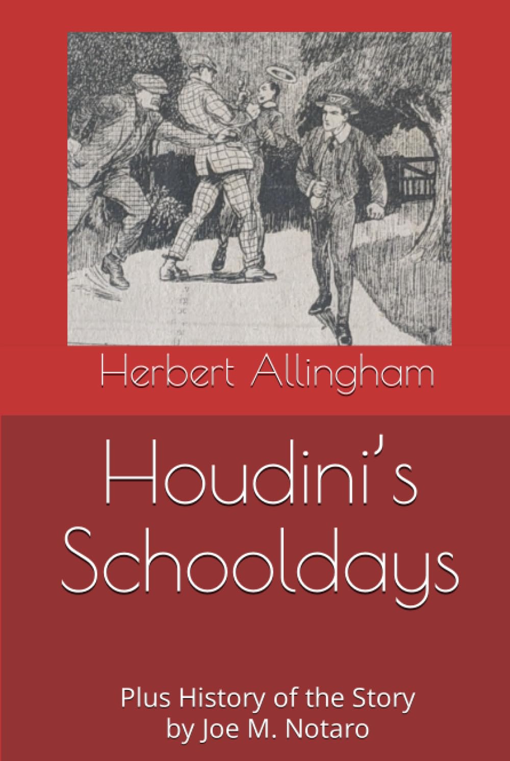 Houdini’s Schooldays: Plus History of the Story by Joe M. Notaro (Independently published)
Houdini’s Schooldays: Plus History of the Story by Joe M. Notaro (Independently published)