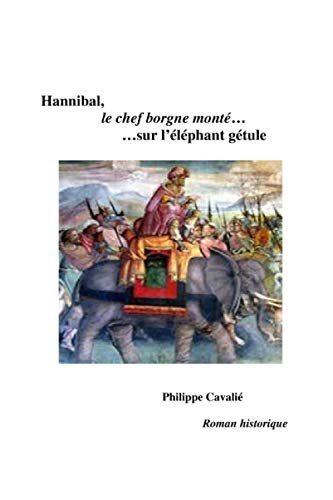Hannibal: le chef borgne monté sur l'éléphant gétule (French Edition) (Independently published)
Hannibal: le chef borgne monté sur l'éléphant gétule (French Edition) (Independently published)