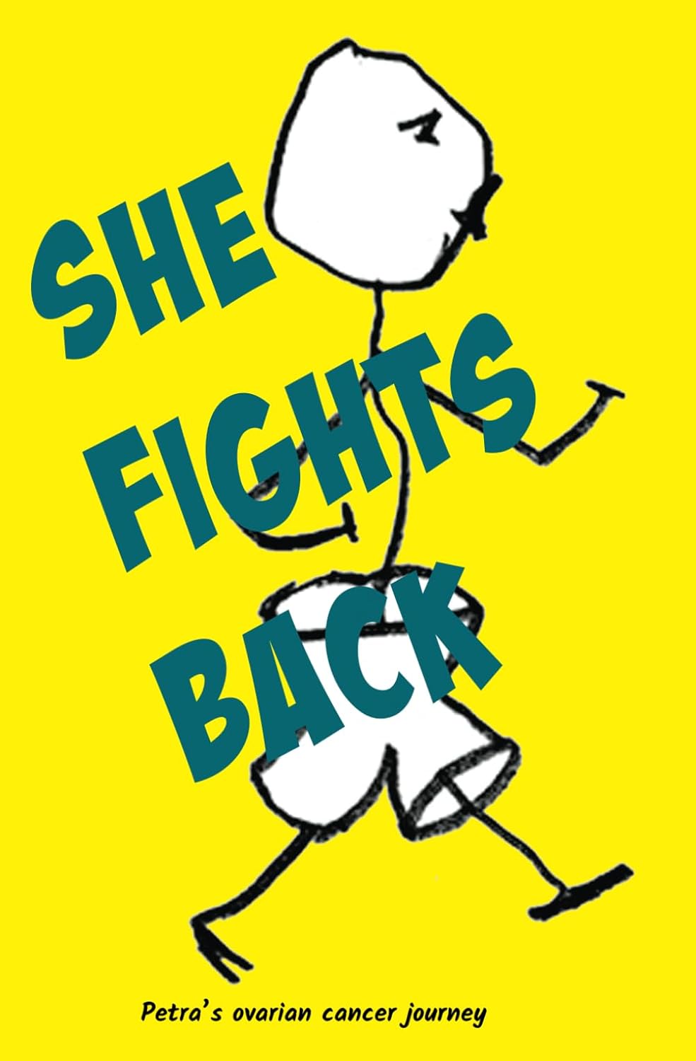 She Fights Back: Petra's ovarian cancer story (Independently published)
She Fights Back: Petra's ovarian cancer story (Independently published)