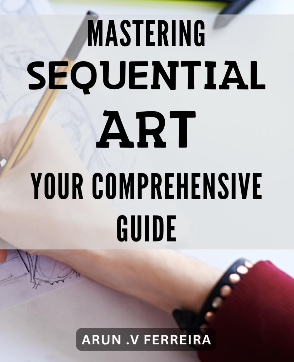 Mastering Sequential Art: Your Comprehensive Guide: Unlock the Secrets with This Ultimate Book to Mastering Visual Storytelling (Independently published)
Mastering Sequential Art: Your Comprehensive Guide: Unlock the Secrets with This Ultimate Book to Mastering Visual Storytelling (Independently published)