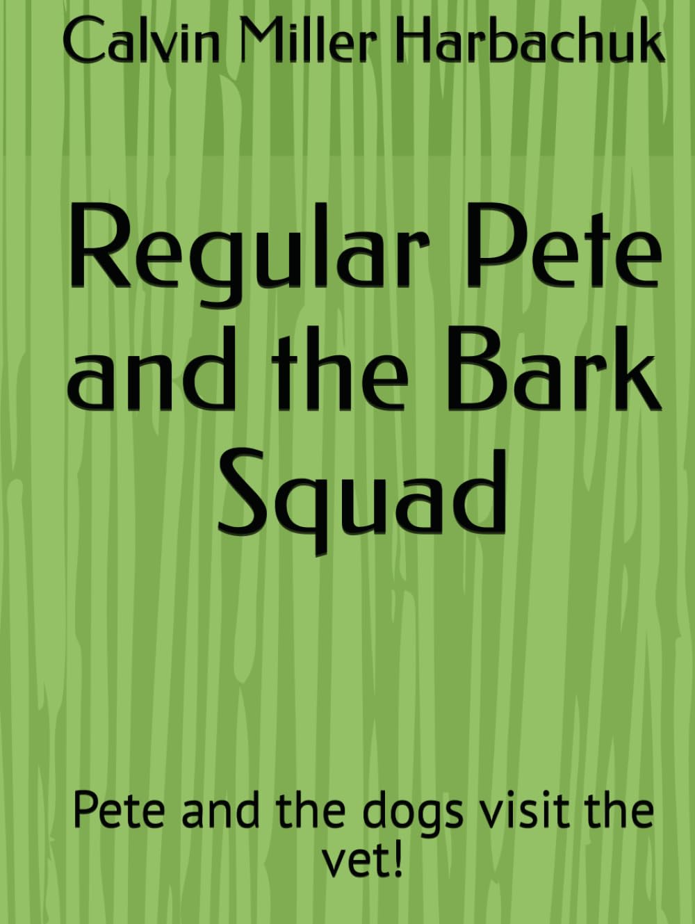 Regular Pete and the Bark Squad: Pete and the dogs visit the vet! (Independently published)
Regular Pete and the Bark Squad: Pete and the dogs visit the vet! (Independently published)