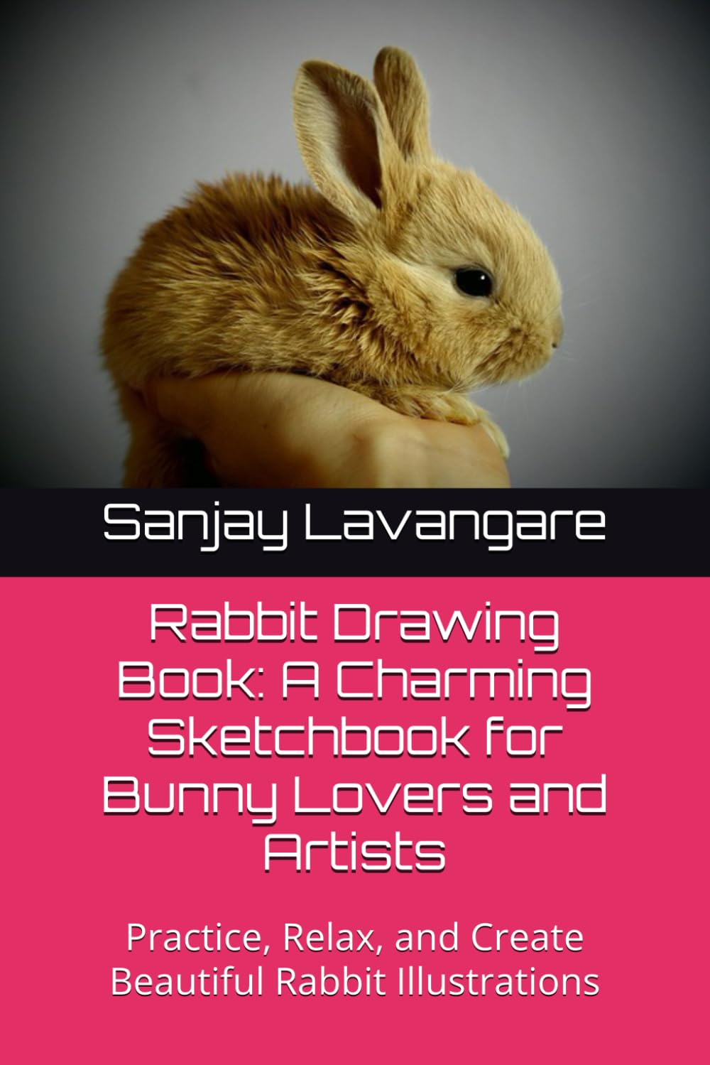 Rabbit Drawing Book: A Charming Sketchbook for Bunny Lovers and Artists: Practice, Relax, and Create Beautiful Rabbit Illustrations (Independently published)
Rabbit Drawing Book: A Charming Sketchbook for Bunny Lovers and Artists: Practice, Relax, and Create Beautiful Rabbit Illustrations (Independently published)