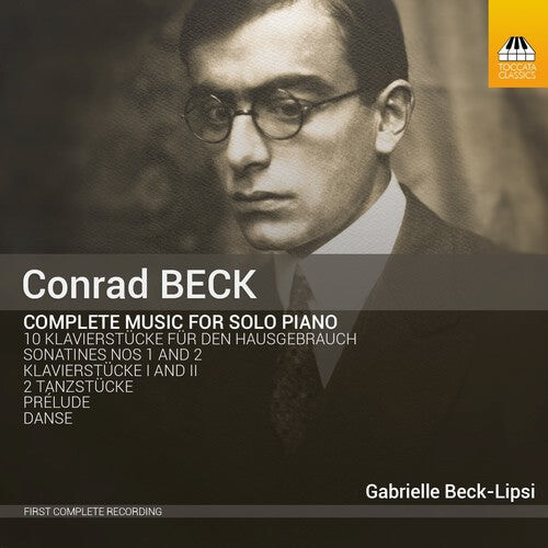 CD диск Beck, C. / Lipsi, Beck Gabrielle: Conrad Beck: Complete Music for Solo Piano 
CD диск Beck, C. / Lipsi, Beck Gabrielle: Conrad Beck: Complete Music for Solo Piano