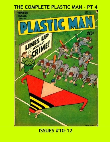 The Complete Plastic Man - Pt 4: Jack Cole's Amazing and Wacky Golden Age Superhero - Issues #10-12 --- All Stories - No Ads (CreateSpace Independent Publishing Platform)
The Complete Plastic Man - Pt 4: Jack Cole's Amazing and Wacky Golden Age Superhero - Issues #10-12 --- All Stories - No Ads (CreateSpace Independent Publishing Platform)