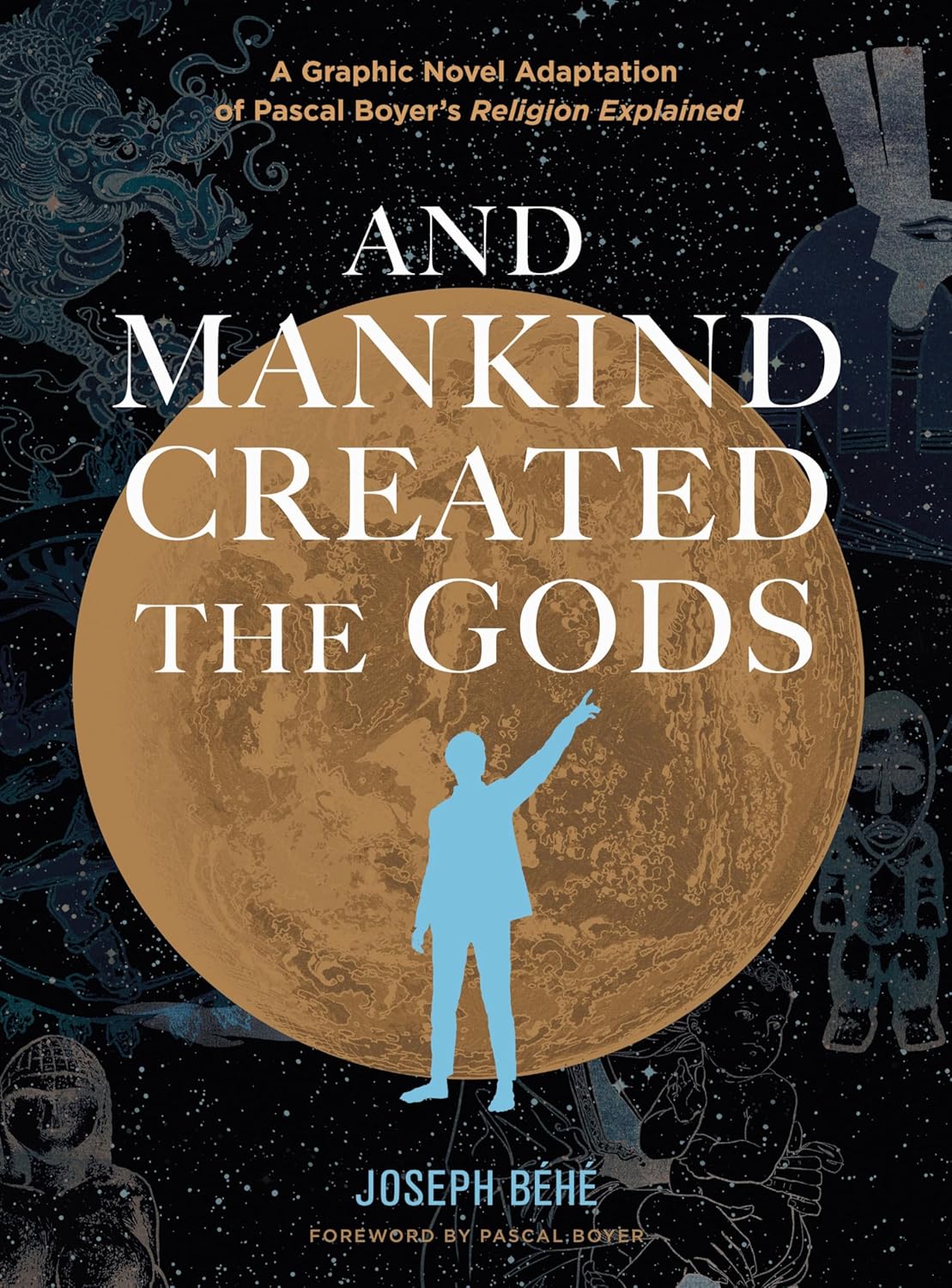 And Mankind Created the Gods: A Graphic Novel Adaptation of Pascal Boyer’s Religion Explained (Graphic Mundi)
And Mankind Created the Gods: A Graphic Novel Adaptation of Pascal Boyer’s Religion Explained (Graphic Mundi)