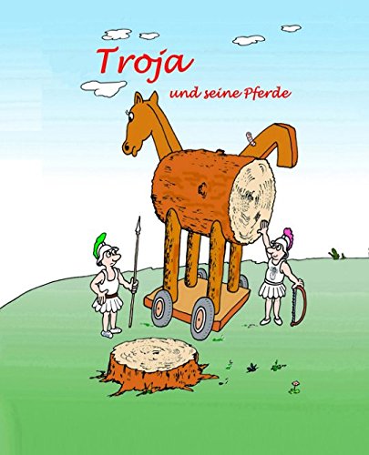 Troja und seine Pferde (German Edition) (Independently published)
Troja und seine Pferde (German Edition) (Independently published)