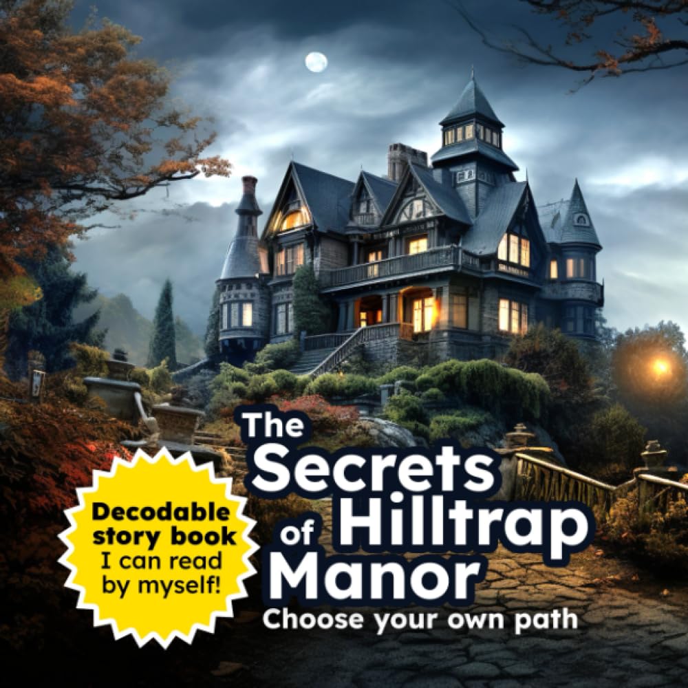 The Secrets of Hilltrap Manor: Choose your own path - Decodable story book (Decodable story books) (Independently published)
The Secrets of Hilltrap Manor: Choose your own path - Decodable story book (Decodable story books) (Independently published)