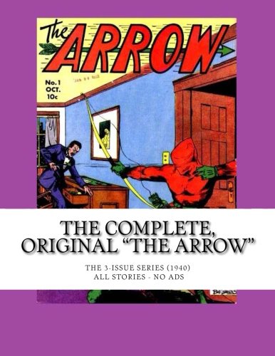 The Complete, Original "The Arrow": The 3-Issue Series -- All Stories - No Ads (CreateSpace Independent Publishing Platform)
The Complete, Original "The Arrow": The 3-Issue Series -- All Stories - No Ads (CreateSpace Independent Publishing Platform)