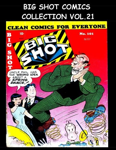 Big Shot Comics Collection Vol. 21: 4 Issue Collection - Big Shot Comics #101-#104 - 1949 Humor Comics (CreateSpace Independent Publishing Platform)
Big Shot Comics Collection Vol. 21: 4 Issue Collection - Big Shot Comics #101-#104 - 1949 Humor Comics (CreateSpace Independent Publishing Platform)